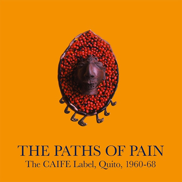 Various - The Paths Of Pain : The Caife Label, Quito, 1960-68
