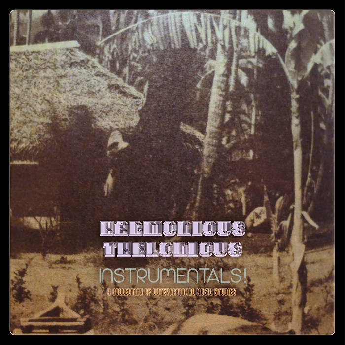 Harmonious Thelonious - Instrumentals! (A Collection Of Outernational Music Studies)