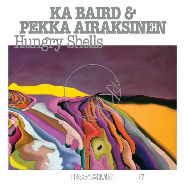 Ka Baird & Pekka Airaksinen - FRKWYS Vol. 17: Hungry Shells : LP