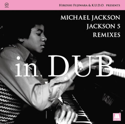 Michael Jackson / Jackson 5 - Hiroshi Fujiwara & K.U.D.O. Presents Michael Jackson / Jackson 5 Remixes in dub( : LP