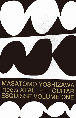 Masatomo Yoshizawa Meets Xtal - Guitar Esquisse Volume One（2nd edition）