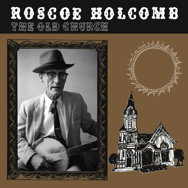 Roscoe Holcomb - The Old Church : LP