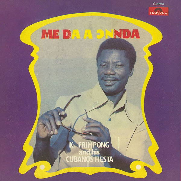 K. Frimpong & His Cubano Fiestas - Me Da A Ͻnnda