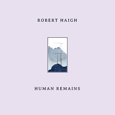 Robert Haigh - Human Remains : CD