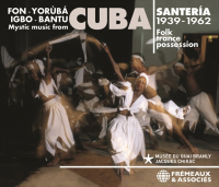 V.A - SANTERIA, MYSTIC MUSIC FROM CUBA, 1939-1962 FOLK TRANCE POSSESSION - FON - YORUBA - IGBO - BANTU