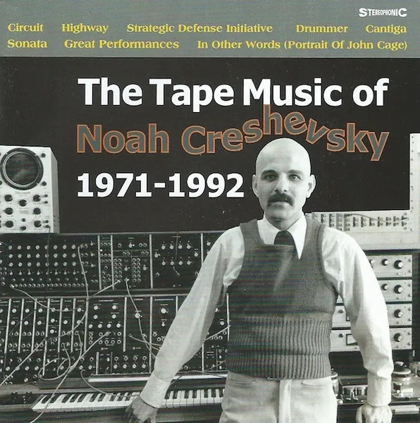 Noah Creshevsky - The Tape Music Of..1971-1992 : CD