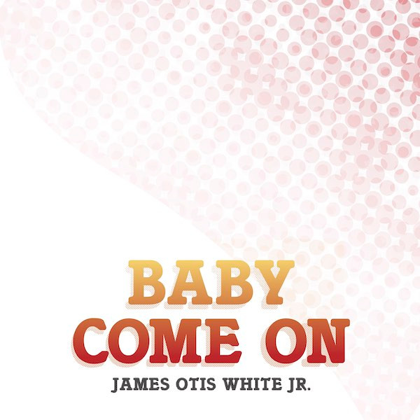 James Otis White Jr. - Baby Come On : 12inch