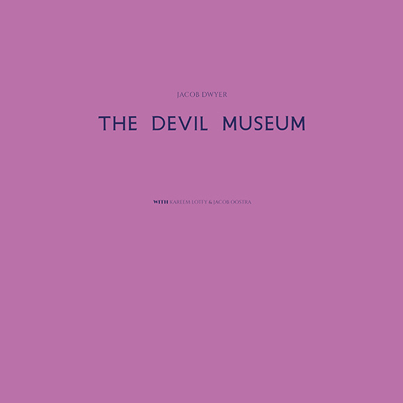 Jacob Dwyer - The Devil Museum : 2LP