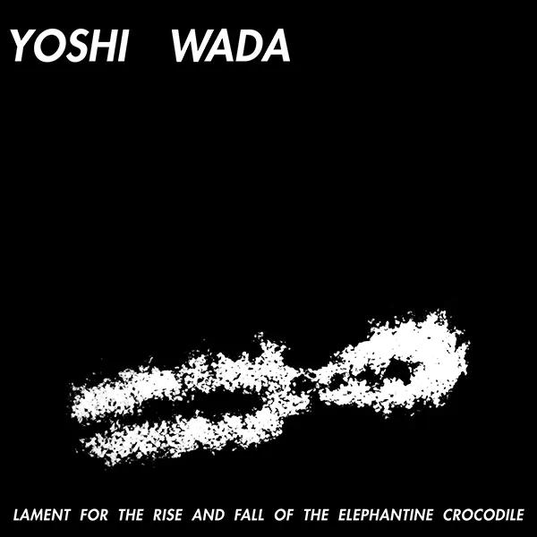 Yoshi Wada - Lament For The Rise And Fall Of The Elephantine Crocodile : LP