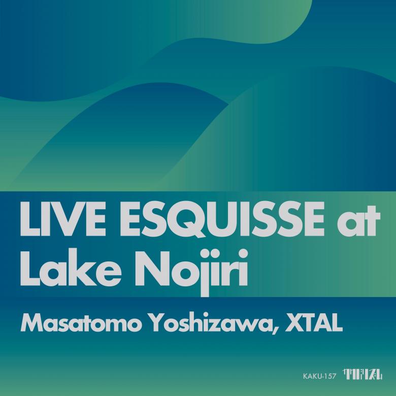 Xtal Masatomo Yoshizawa - LIVE ESQUISSE at Lake Nojiri : Cassette