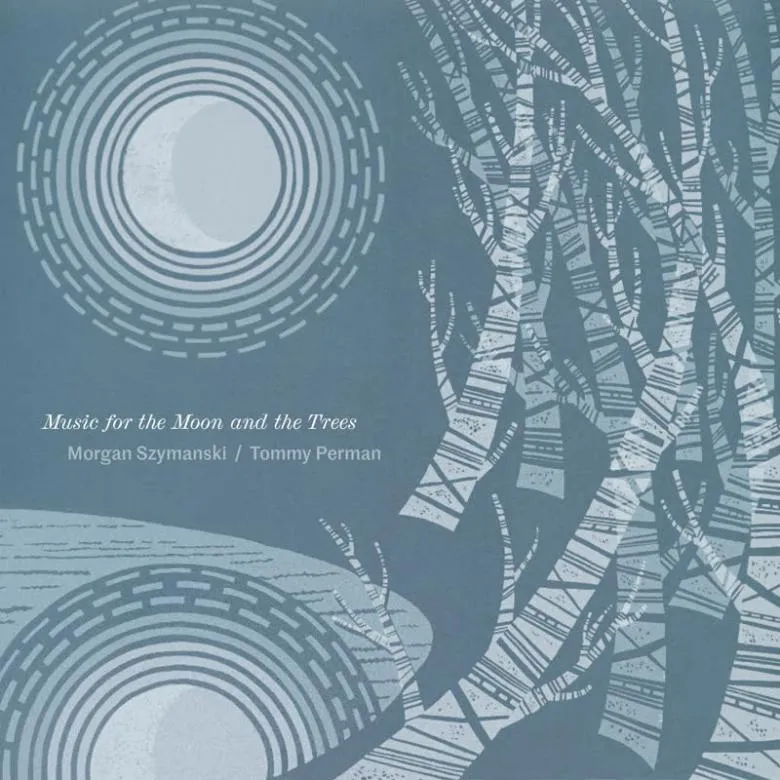 Morgan Szymanski & Tommy Perman - Music for the Moon and the Trees : LP