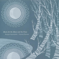 Morgan Szymanski & Tommy Perman - Music for the Moon and the Trees