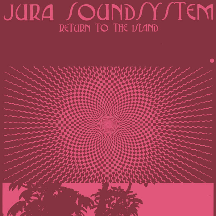 Jura Soundsystem - Return To The Island : LP