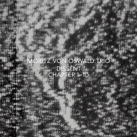 Moritz Von Oswald Trio - Dissent