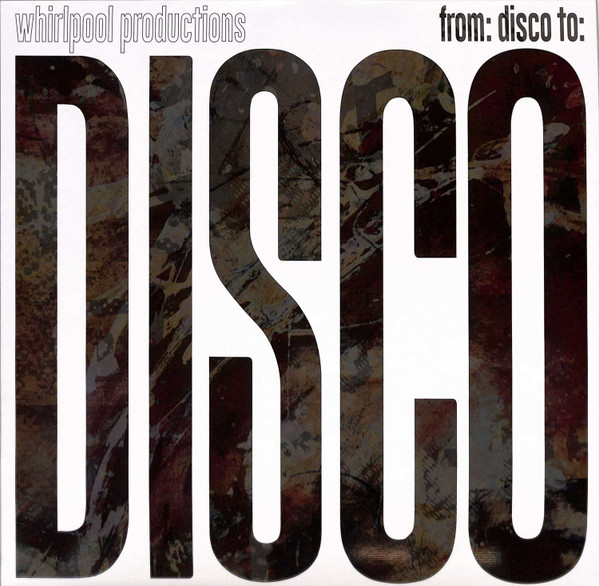 Whirlpool Productions - From: Disco To: Disco : 12inch