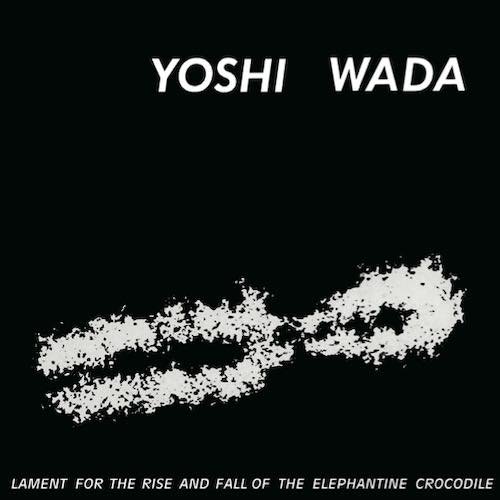 Yoshi Wada - Lament For Rise And Fall Of The Elephantine Crocodile : CD