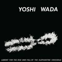 Yoshi Wada - Lament For Rise And Fall Of The Elephantine Crocodile