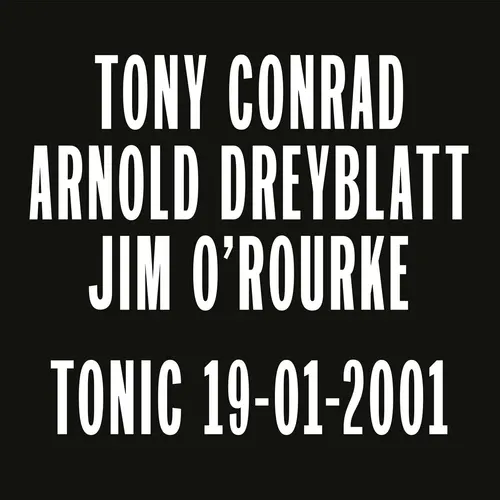 Tony Conrad / Arnold Dreyblatt / Jim O'Rourke - Tonic 19-01-2001 : LP