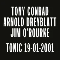 Tony Conrad / Arnold Dreyblatt / Jim O'Rourke - Tonic 19-01-2001