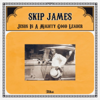 Skip James - Jesus Is A Mighty Good Leader