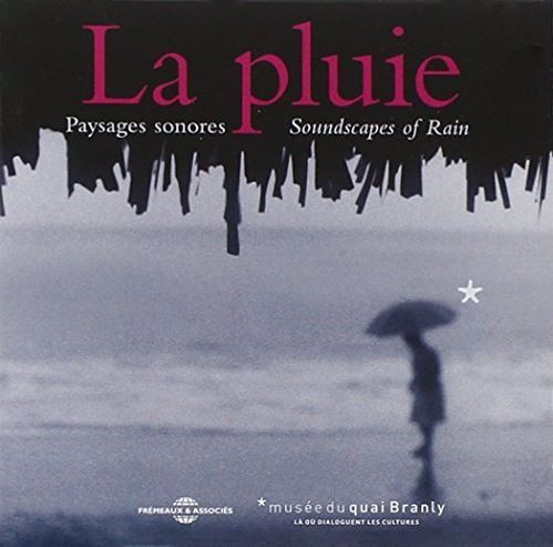 Bernard Fort - La Pluie - Paysages Son Ores / Soundscapes Of Rain : CD