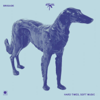 Brigade - Hard Times, Soft Music