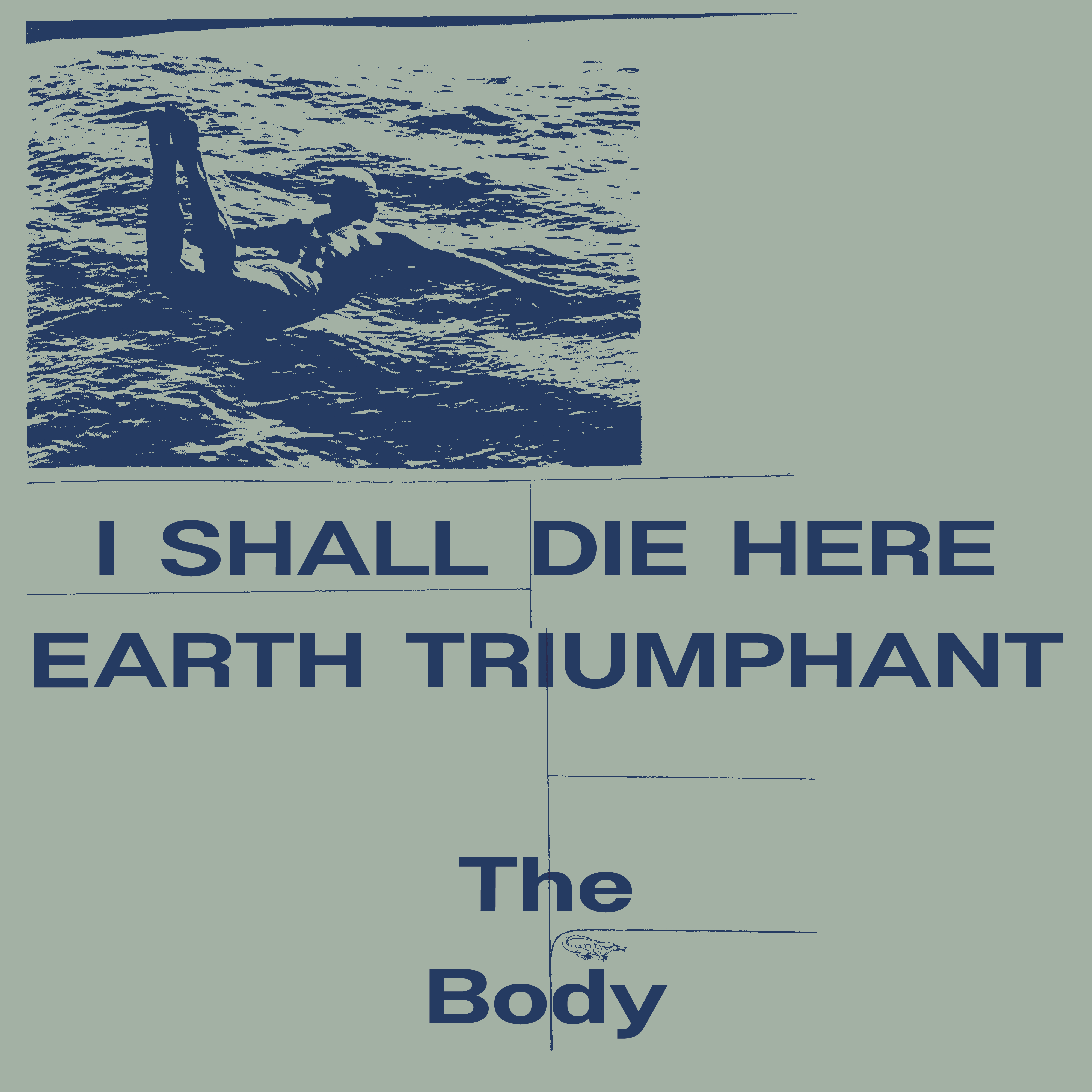 The Body - I Shall Die Here / Earth Triumphant : 2LP