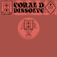 Coral D - Dubplate #6: Dissolve