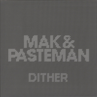 Mak & Pasteman - Dither