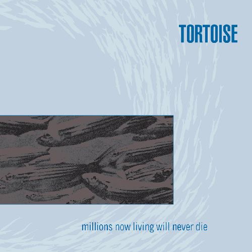 Tortoise - Millions Now Living Will Never Die : LP