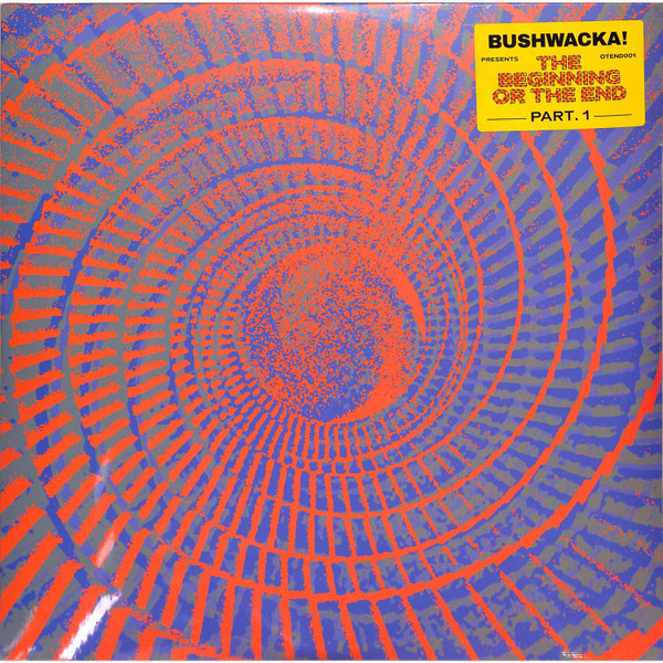 VARIOUS - Bushwacka! - Bushwacka! Presents - The Beginning Or The End (Part 1) : 2x12inch