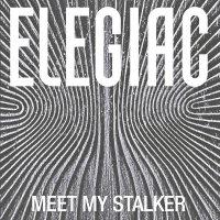 Elegiac - Meet My Stalker