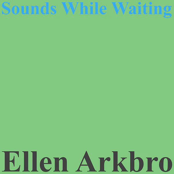 Ellen Arkbro - Sounds While Waiting : LP