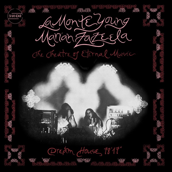 La Monte Young & Marian Zazeela - The Theatre Of Eternal Music &#8211; Dream House 78'17 : LP