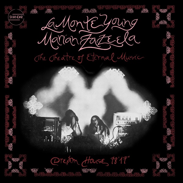 La Monte Young & Marian Zazeela - The Theatre Of Eternal Music – Dream House 78'17 : LP
