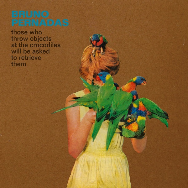 Bruno Pernadas - Those Who Throw Objects At The Crocodiles Will Be Asked To Retrieve Them : 2LP