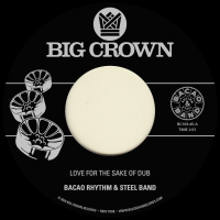 Bacao Rhythm & Steel Band - Love For The Sake Of Dub b/w Grilled