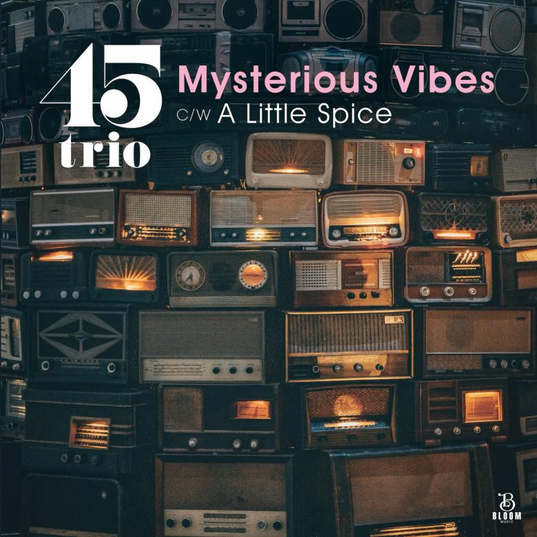 45trio - Mysterious Vibes c/w A Little Spice : 7inch