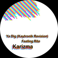 Karizma - Ya Dig (Kaytronik Revision)/Feeling Rite