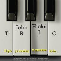John Hicks Trio - I’ll Give You Something To Remember Me By (LITA EXCLUSIVE)