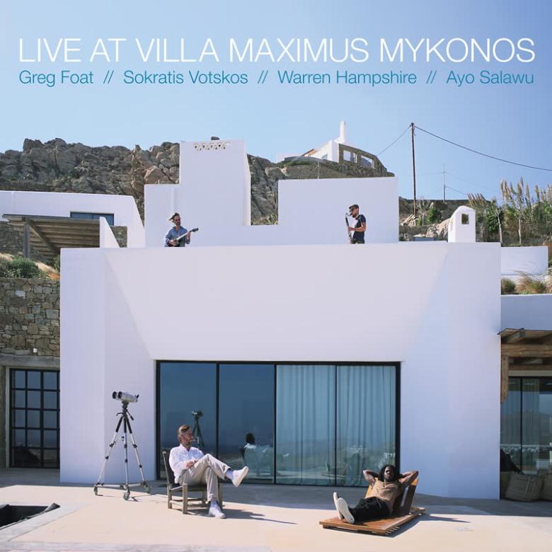 Greg Foat & Sokratis Votskos - Live at Villa Maximus, Mykonos (feat. Warren Hampshire & Ayo Salawu) : LP