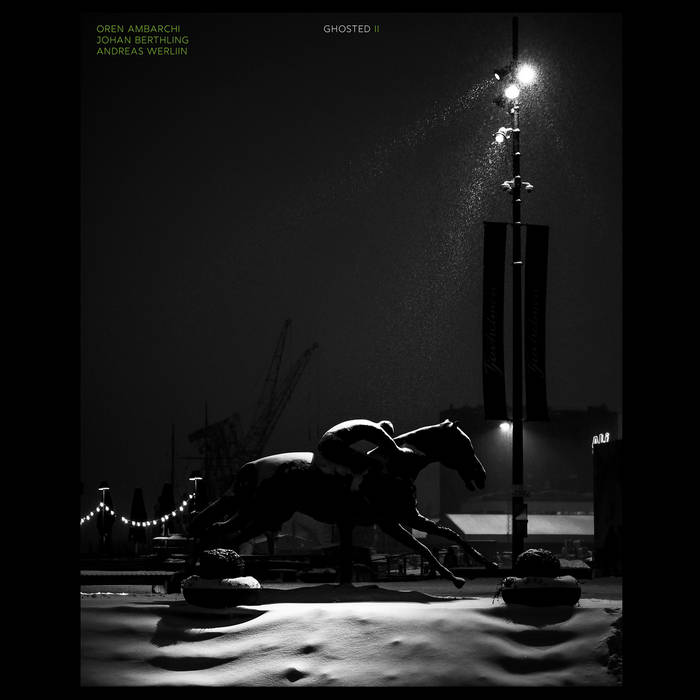 Oren Ambarchi / Johan Berthling / Andreas Werliin - Ghosted II : LP