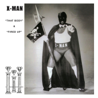 The X-MAN - That Body / Fired Up