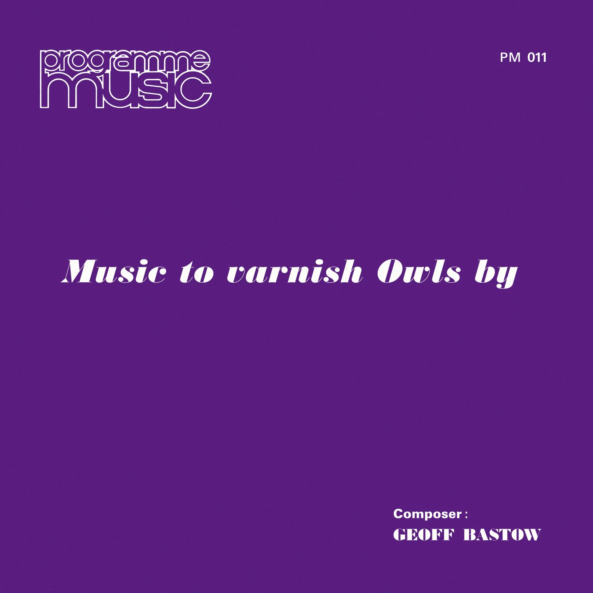 Geoff Bastow - Music To Varnish Owls By : LP