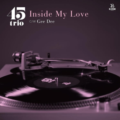 45trio - Inside My Love c/w Gee Dee | NEWTONE RECORDS