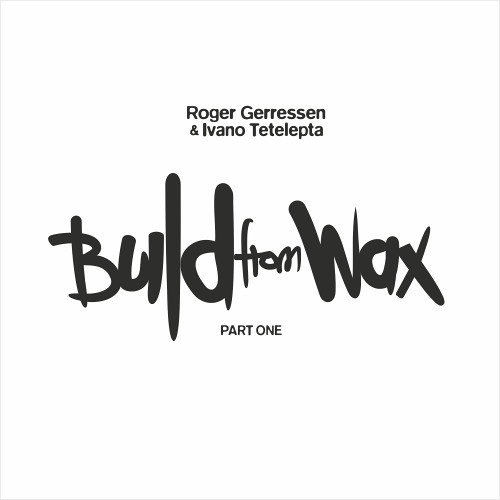 Roger Gerressen & Ivano Tetelepta - Build From Wax Vol.1 : 2x12inch