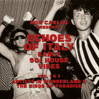 VA-Echoes Of Italy - Early 90s House Vibes Vol.1 & 2 – Artists in Wonderland / The Birds Of Paradise