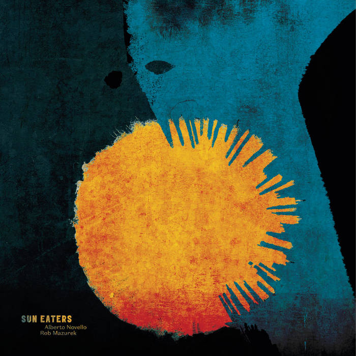 Alberto Novello & Rob Mazurek - Sun Eaters : LP