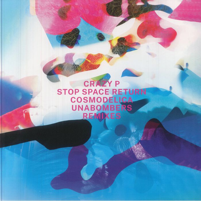 Crazy P - Stop Space Return (feat Cosmodelica & Unabombers remixes) : 12inch