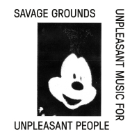 Savage Grounds - UNPLEASANT MUSIC FOR UNPLEASANT PEOPLE